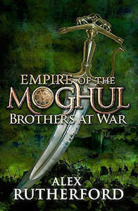 Empire of the Moghul - Brothers At War by Alex Rutherford