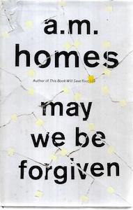 May We Be Forgiven by A. M. Homes