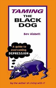 Taming the Black Dog: a Guide To Overcoming Depression by Bev Aisbett