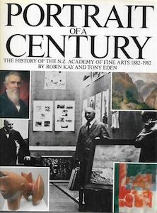 Portrait Of A Century: The History Of The N.Z. Academy Of Fine Arts, 1882-1982 b…