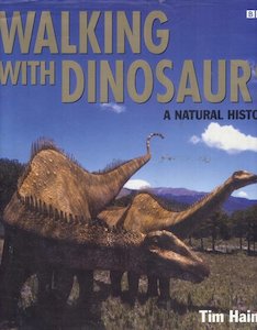 Walking With Dinosaurs: A Natural History by Tim Haines