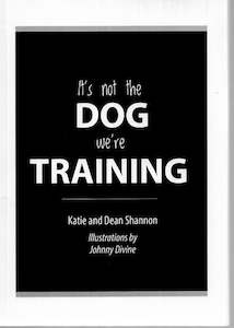 It's Not the Dog We're Training by Katie Shannon