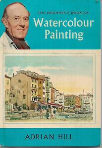 The Beginner's Book of Watercolour Painting by Adrian Hill