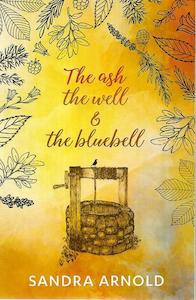 The Ash, The Well And The Bluebell by Sandra Arnold