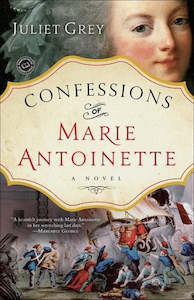 Confessions Of Marie Antoinette: A Novel by Juliet Grey