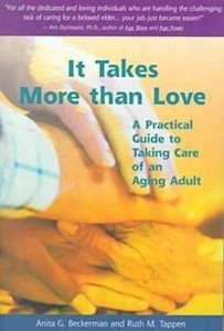 It Takes More Than Love: A Practical Guide To Taking Care Of An Aging Adult by A…