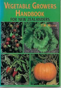 Vegetable Growers Handbook for New Zealanders by T.W. Walker