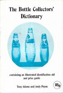 Second hand book: The Bottle Collectors' Dictionary: An Illustrated Identification Aid And Price Guide by Tony Adams and Andy Payne