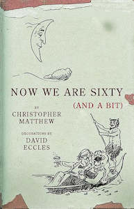 Now We Are Sixty (And A Bit) by Christopher Matthew