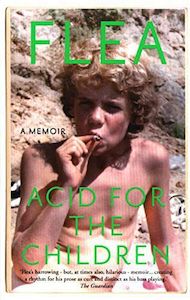 Acid for the Children - the Autobiography of Flea, the Red Hot Chili Peppers Legend by Flea