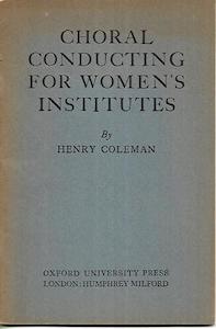 Choral Conducting For Women's Institutes by Henry Coleman