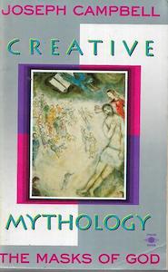 The Masks of God, Vol. 4: Creative Mythology by Joseph Campbell