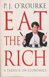 Eat the Rich by P. J. O'Rourke