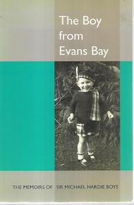 The Boy From Evans Bay: The Memoirs Of Sir Michael Hardie Boys by Michael Hardie Boys