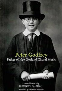 Peter Godfrey: Father Of New Zealand Choral Music by Elizabeth Salmon