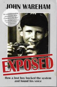 Exposed : How a Lost Boy Bucked the System And Found His Voice by John Wareham