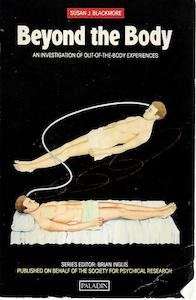 Beyond The Body: An Investigation Of Out-Of-The-Body Experiences by Susan J Blackmore