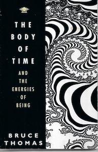 The Body Of Time And The Energies Of Being by Bruce Thomas