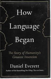 How Language Began: The Story Of Humanity's Greatest Invention by Daniel Everett