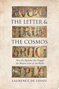 Second hand book: The Letter And The Cosmos: How The Alphabet Has Shaped The Western View Of The World by Laurence de Looze