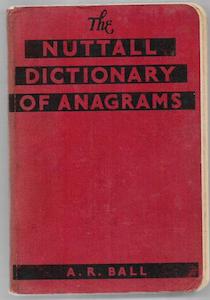 The Nuttall Dictionary Of Anagrams by A. R. Ball