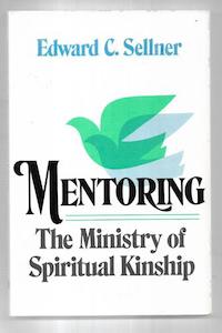 Mentoring: The Ministry Of Spiritual Kinship by Edward C. Sellner