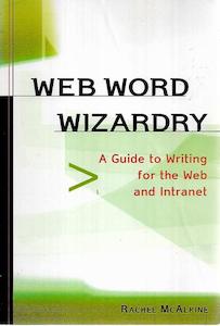 Web Word Wizardry: A Guide for Writing on the Web and Intranet by Rachel McAlpine