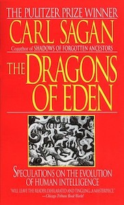 The Dragons Of Eden: Speculations On The Evolution Of Human Intelligence by Carl Sagan