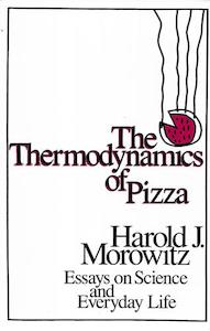 Second hand book: The Thermodynamics Of Pizza: Essays On Science And Everyday Life by Harold J. Morowitz