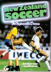 Second hand book: New Zealand Soccer: The Impossible Dream by Ian Garner and Ian Walter