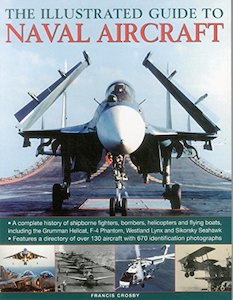 The Illustrated Guide To Naval Aircraft: A Complete History Of Shipbourne Fighte…