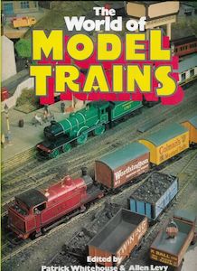 The World of Model Trains by Allen Levy and Patrick Whitehouse