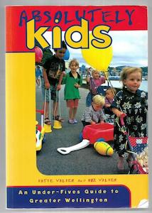 Absolutely Kids: An Under-Fives Guide to Greater Wellington by Katie Walker and Roz Walker