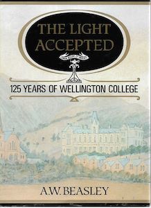 The Light Accepted: 125 Years of Wellington College by A.W. Beasley and Wellingt…