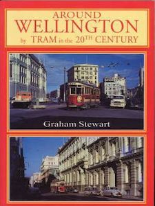 Around Wellington By Tram in the 20th Century by Graham Stewart