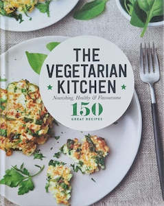 The Vegetarian Kitchen: Nourishing Health And Flavoursome - 150 Great Recipes