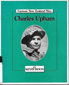 Famous New Zealand Men: Charles Upham by Kevin Boon