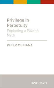 Second hand book: Privilege in Perpetuity - Exploding a Pakeha Myth by Peter Meihana