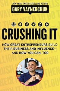 Crushing It!: How Great Entrepreneurs Build Their Business And Influence—And H…