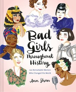 Bad Girls Throughout History: 100 Remarkable Women Who Changed The World (Ann Sh…