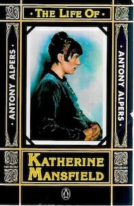 The Life Of Katherine Mansfield by Antony Alpers