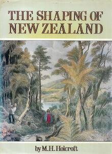 The Shaping Of New Zealand by Montague Harry Holcroft