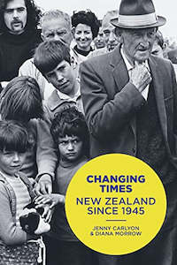 Changing Times. New Zealand Since 1945 by Jenny Carlyon and Diana Morrow