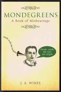 Mondegreens: A Book Of Mishearings by J. A. Wines