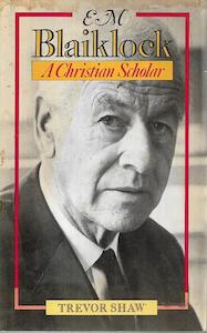 E.M. Blaiklock: A Christian Scholar by Trevor Shaw