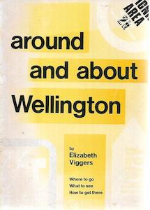 Second hand book: Around And About Wellington - Where To Go, What To See, How To Get There by Elizabeth Viggers