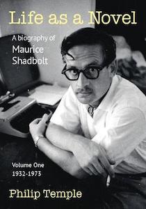 Life as a Novel a Biography of Maurice Shadbolt – Volume One 1932 to 1973