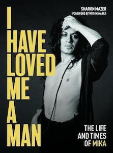 I Have Loved Me a Man: the Life and Times of Mika