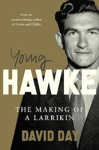 Young Hawke: The making of a larrikin – a biography of one of the most influen…