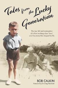 Books: Tales from the Lucky Generation: The Rise, Fall and Redemption of a Kiwi Working-class ‘Hero’ and the Stories that Shaped His Life